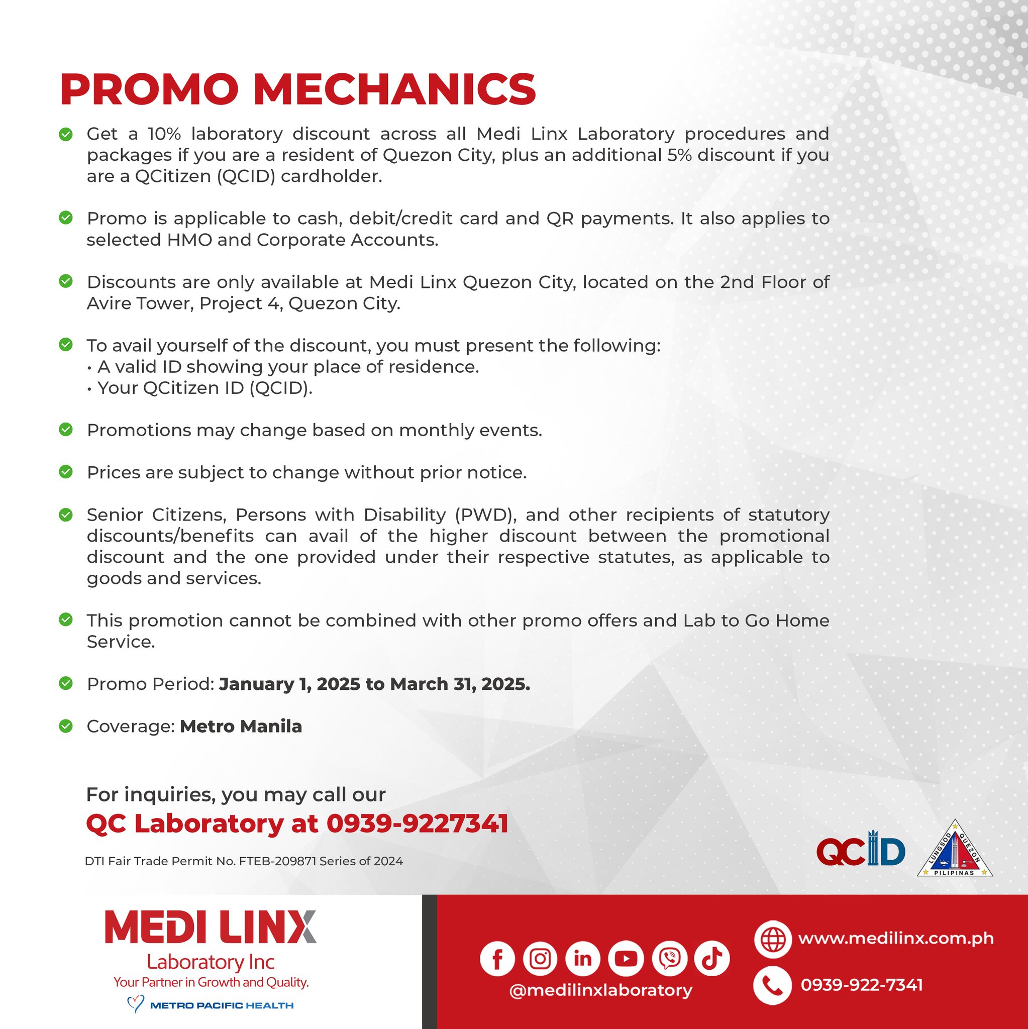 May be a graphic of text that says '(QCID) PROMO MECHANICS 10% laboratory discount across Medi Linx Laboratory procedures and Quezon plus additional 5% discount applicable cash, debit/credit card and QR payments, Accounts. Avire also applies to only available Medi Linx Quezon City, located on the 2nd Floor Quezon QCrizen you residence. the (QCID). Promotions Prices subject monthly events. change without prior notice. Senior Citizens. Persons Disability discount one goods and services, under Sorvico, other recipients discount the respective applicable to statutory other Promo Period: January 1, 2025 and March 31, 2025. For inquiries, you may call our QC Laboratory at 0939-9227341 Laboratory QCilD @medilinxlaboratory www.medilinx.com.ph'