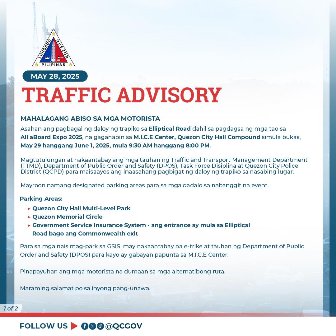 May be an image of map, road and text that says 'MAY TRAFFIC ADVISORY pagbagal Board Expo 2025, hanggang June MAHALAGANG ABISO SA MGA MOTORISTA trapiko Elliptical Road dahil pagdagsa ng mga gaganapin M.I.C.E Center, Quezon City Hall Compound 2025, mula 9:30 hanggang 8:00 PM. Magtutulungan mga Order District (QCPD) para maisaayos inaasahang pagbigat bukas, Mayroon namang designated parking Transport daloy para trapiko nga dadalo asabing lugar. nabanggit event. Parking Areas: Quezon City Hall Multi-Level Park Memorial Circle Service Insurance System ang entrance ay mula Road bago ang Commonwealth exit Order Elliptical para kayo nakaantabay gabayan Pinapayuhan ang e-trike M.I.C.E Center. motorista Maraming dumaan alamat mga alternatibong inyong pang- FOLLOW'