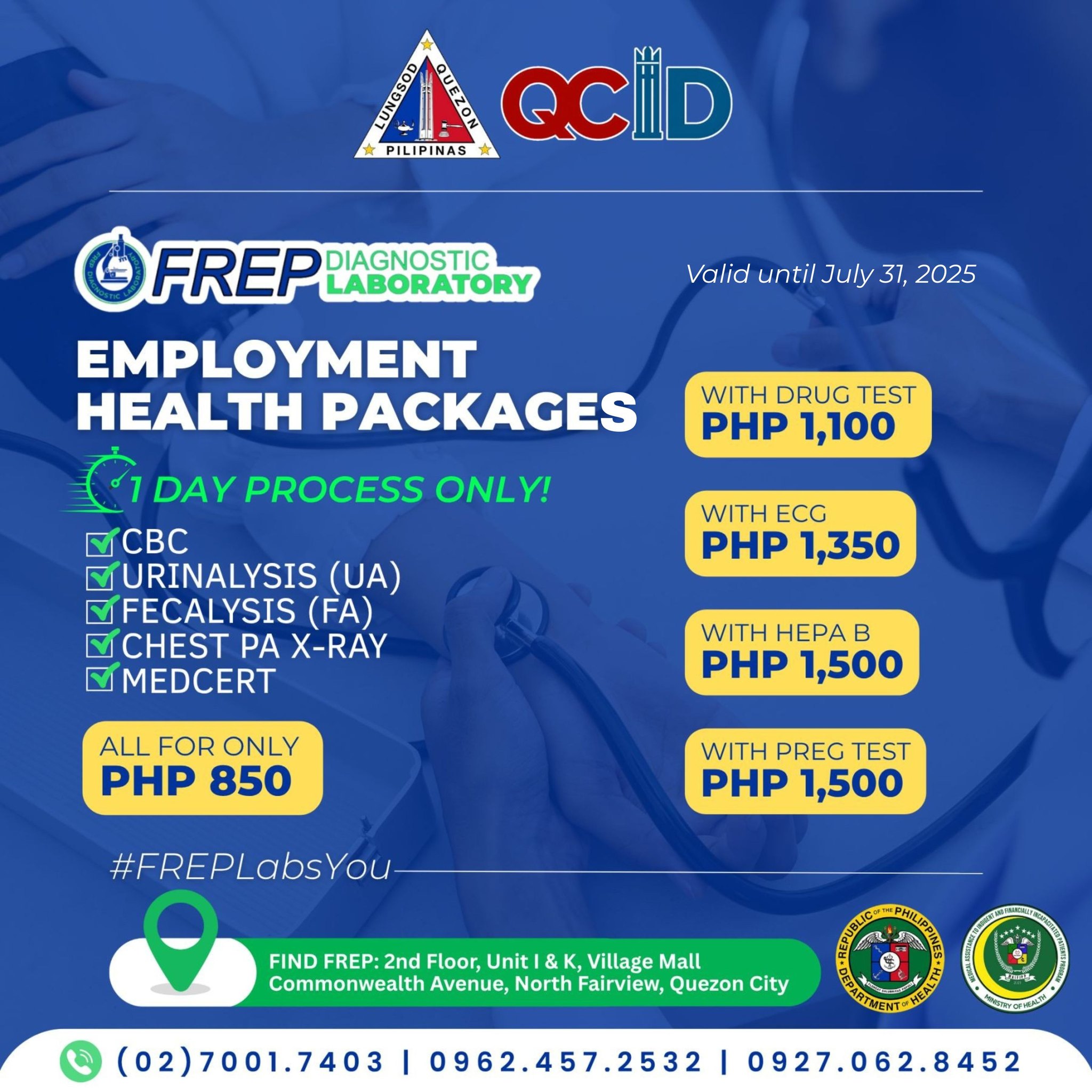 May be an image of hospital and text that says 'PILIPINAS QCID 黑 FREP DIAGNOSTIC LABORATORY EMPLOYMENT HEALTH PACKAGES Valid until July 37, 2025 WITH DRUG TEST PHP 1,100 DAY PROCESS ONLY! CBC VURINALYSIS (UA) FECALYSIS (FA) V CHEST PA X-RAY MEDCERT WITH ECG PHP 1,350 ALL FOR ONLY PHP 850 WITH HEPA B PHP 1,500 WITH PREG TEST PHP 1,500 #FREPLabsYou FIND FREP: FREP:2nd 2nd Floor Unit &K Village Mall Commonwealth Avenue, North Fairview, Quezon City (02)7001.7403 I 0962.457.2532 0927.062.8452 .8452'